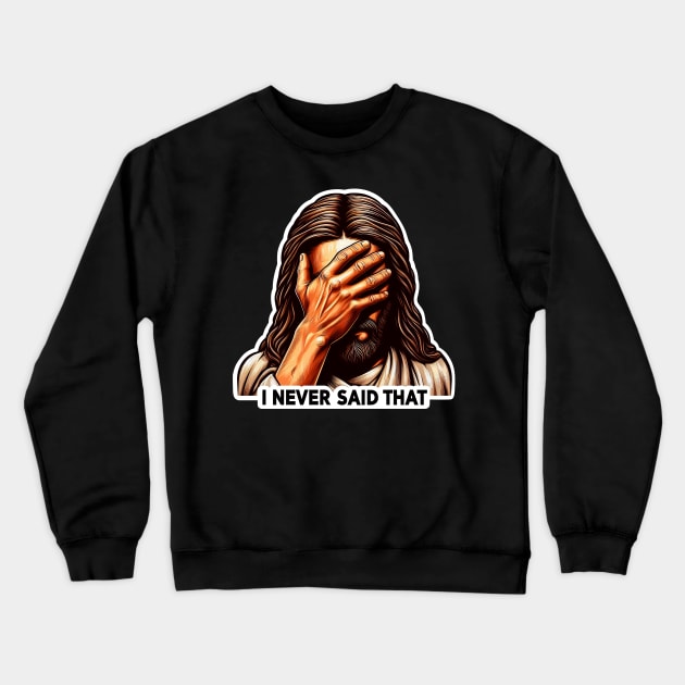 I NEVER SAID THAT meme Jesus Christ Crewneck Sweatshirt by Plushism